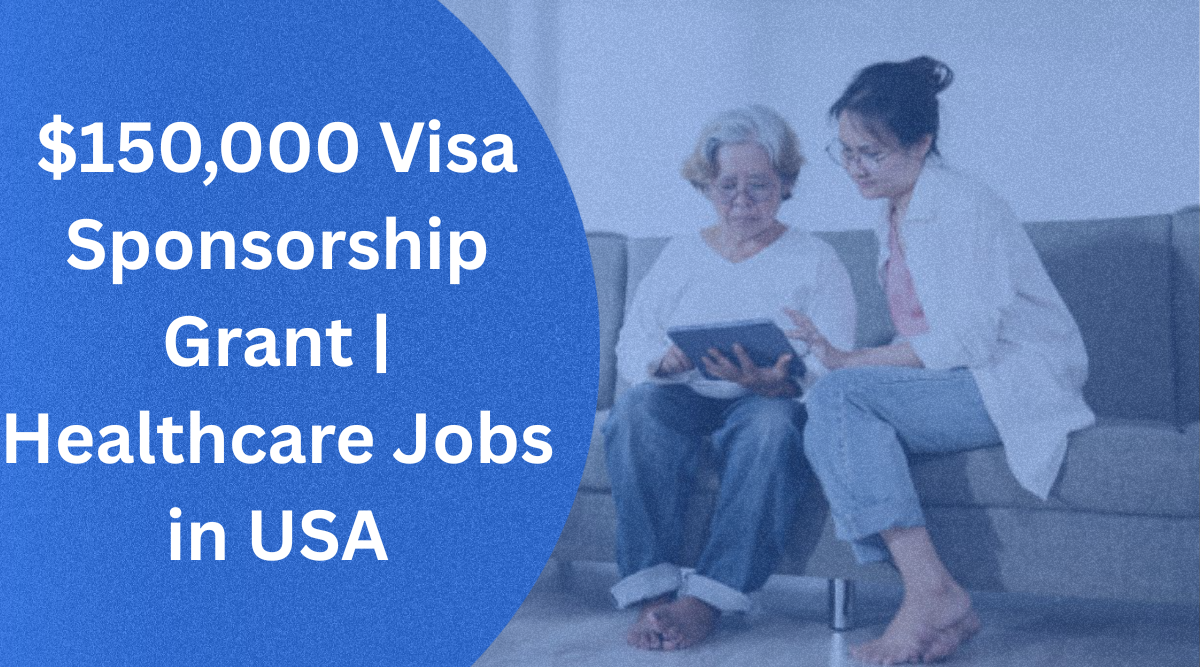 $150,000 Visa Sponsorship Grant 2026 | Apply for Healthcare Jobs in USA